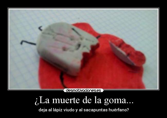 ¿La muerte de la goma... - 