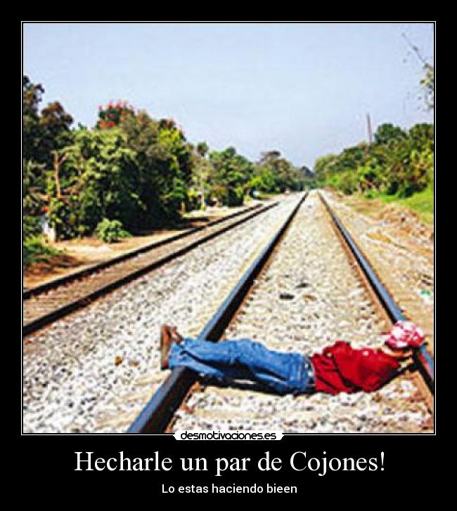 Hecharle un par de Cojones! -
