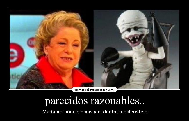parecidos razonables.. - María Antonia Iglesias y el doctor frinklenstein