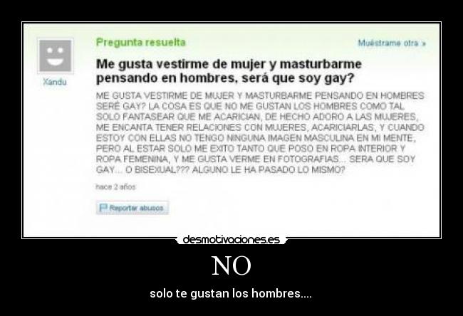 NO - solo te gustan los hombres.... 