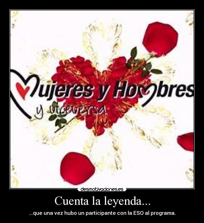 Cuenta la leyenda... - ...que una vez hubo un participante con la ESO al programa.