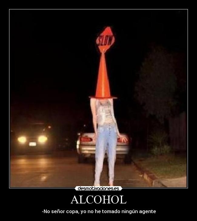 ALCOHOL - -No señor copa, yo no he tomado ningún agente