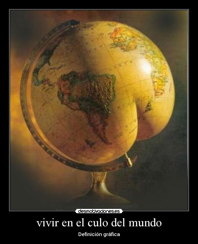 vivir en el culo del mundo - Definición gráfica
