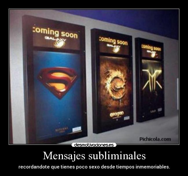 Mensajes subliminales - recordandote que tienes poco sexo desde tiempos inmemoriables.