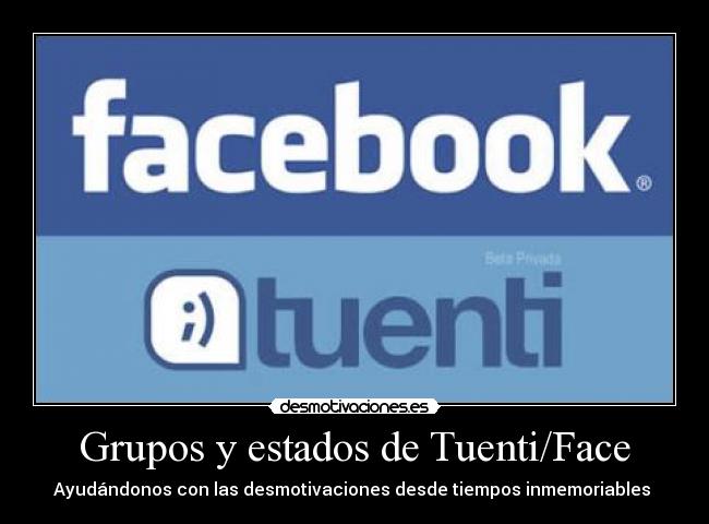 Grupos y estados de Tuenti/Face - Ayudándonos con las desmotivaciones desde tiempos inmemoriables 