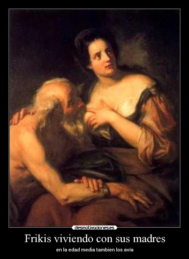 Frikis viviendo con sus madres -