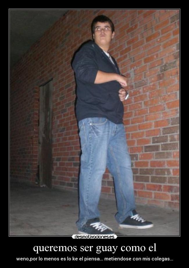 queremos ser guay como el -