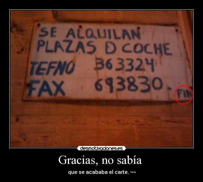 Gracias, no sabía  - que se acababa el carte. ¬¬