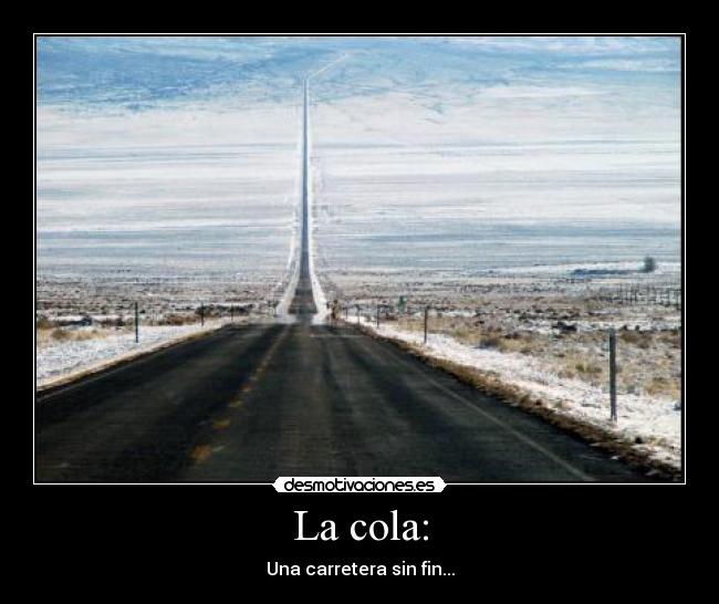 La cola: - Una carretera sin fin...