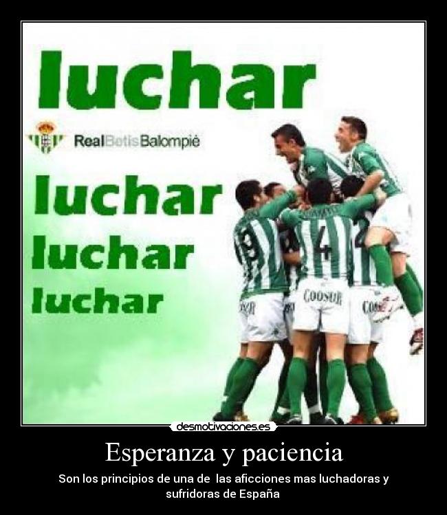 Esperanza y paciencia - Son los principios de una de las aficciones mas luchadoras y sufridoras de España