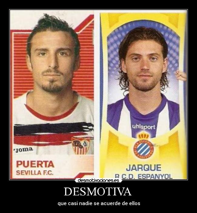 DESMOTIVA - que casi nadie se acuerde de ellos