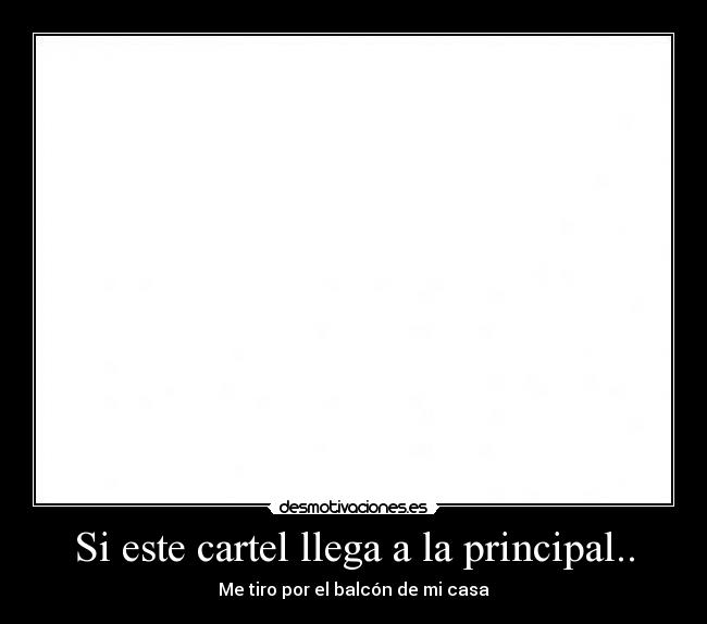 Si este cartel llega a la principal.. -