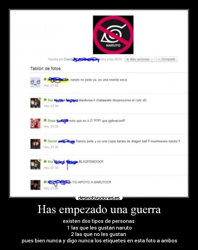 Has empezado una guerra - existen dos tipos de personas 
1 las que les gustan naruto
2 las que no les gustan 
pues bien nunca y digo nunca los etiquetes en esta foto a ambos