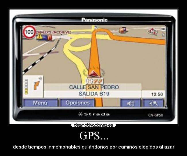 GPS... - desde tiempos inmemoriables guiándonos por caminos elegidos al azar