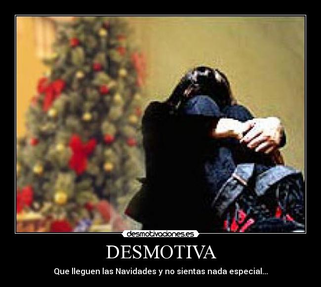 DESMOTIVA - Que lleguen las Navidades y no sientas nada especial...