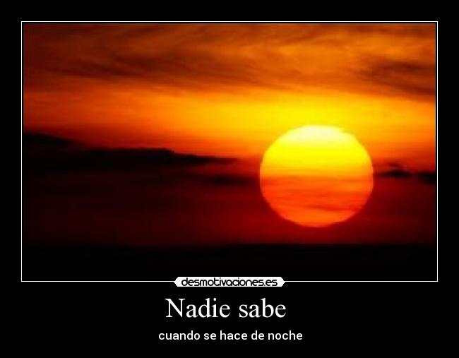 Nadie sabe  - cuando se hace de noche