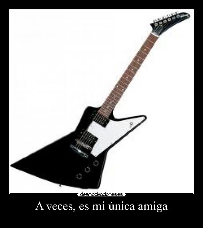 A veces, es mi única amiga -