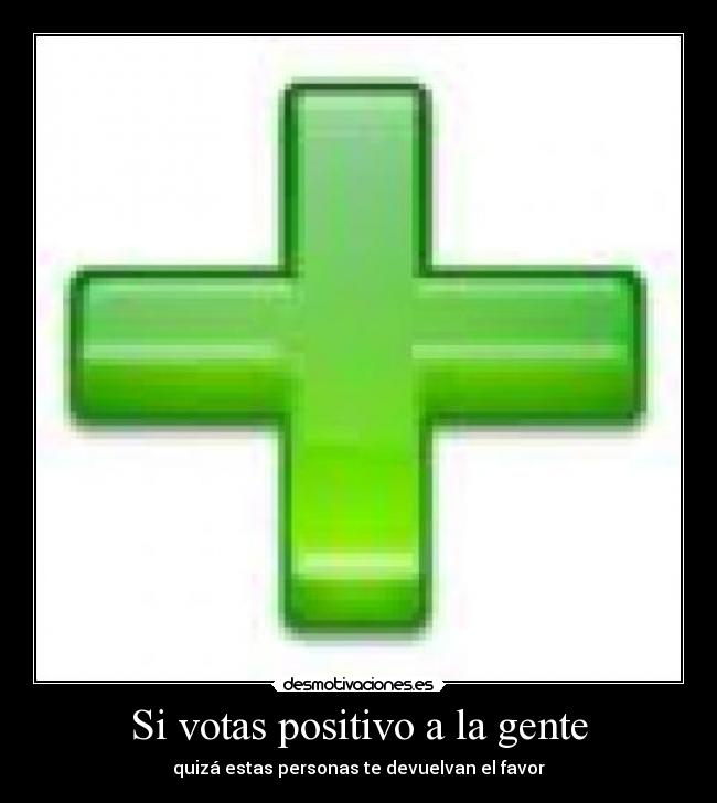 Si votas positivo a la gente - quizá estas personas te devuelvan el favor