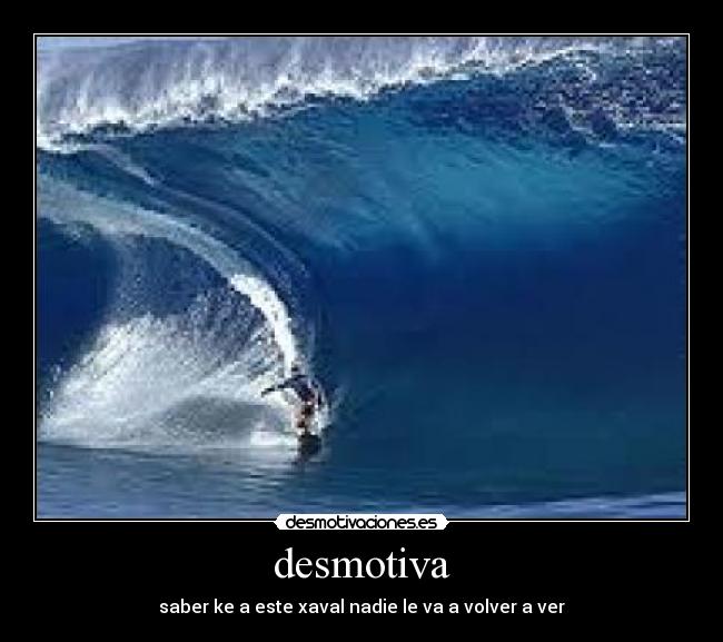 desmotiva - saber ke a este xaval nadie le va a volver a ver