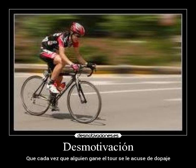 Desmotivación - Que cada vez que alguien gane el tour se le acuse de dopaje