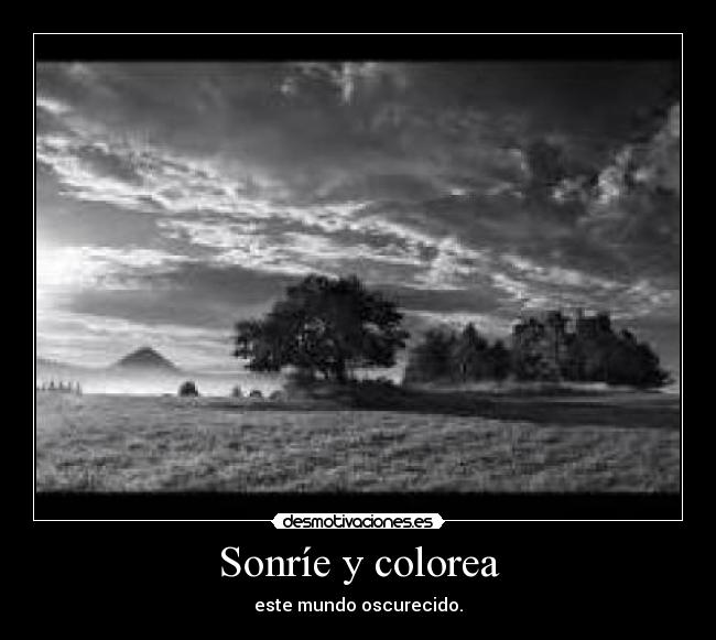 Sonríe y colorea - este mundo oscurecido.