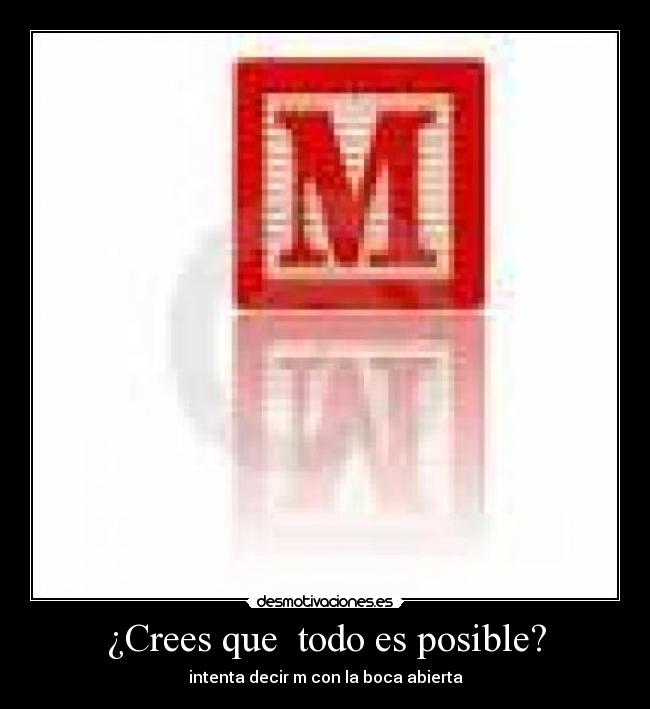 ¿Crees que  todo es posible? - 