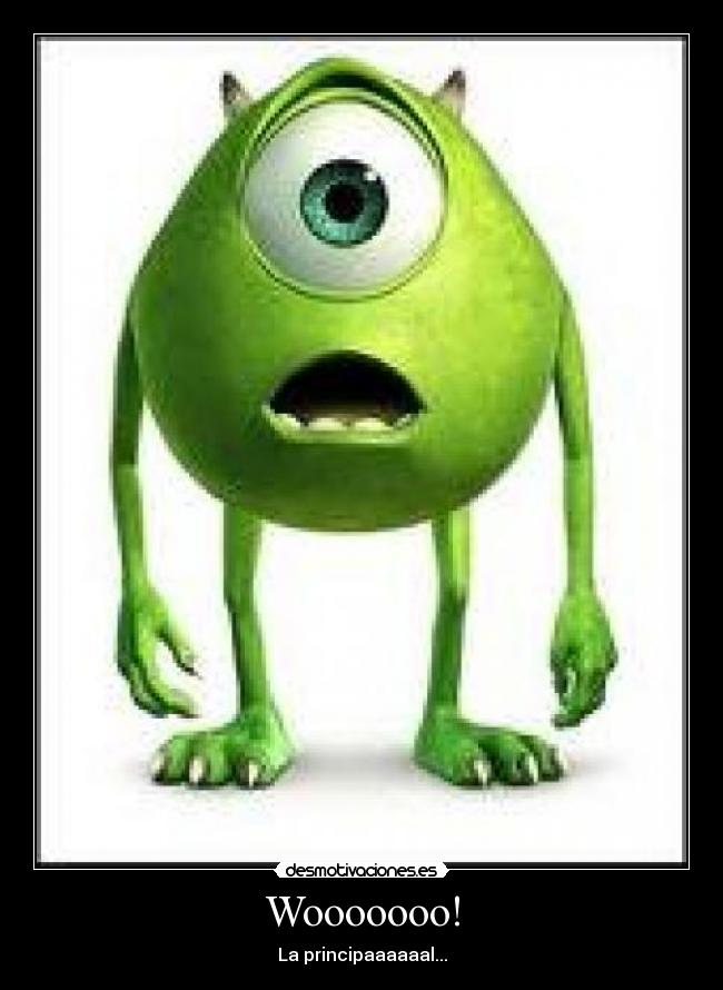 Wooooooo! - La principaaaaaal...