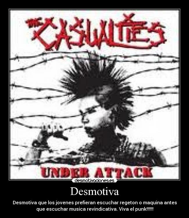 Desmotiva - Desmotiva que los jovenes prefieran escuchar regeton o maquina antes
que escuchar musica revindicativa. Viva el punk!!!!!!