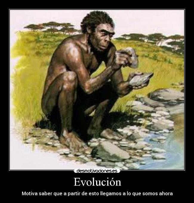 Evolución - Motiva saber que a partir de esto llegamos a lo que somos ahora