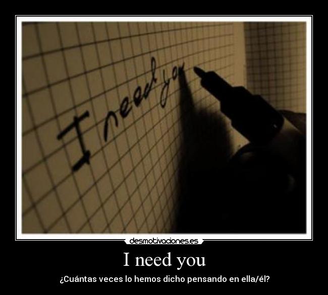 I need you -
