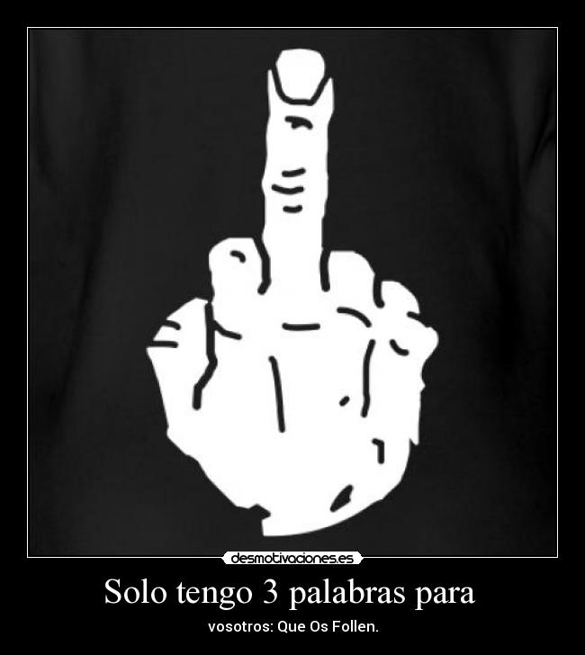 Solo tengo 3 palabras para -