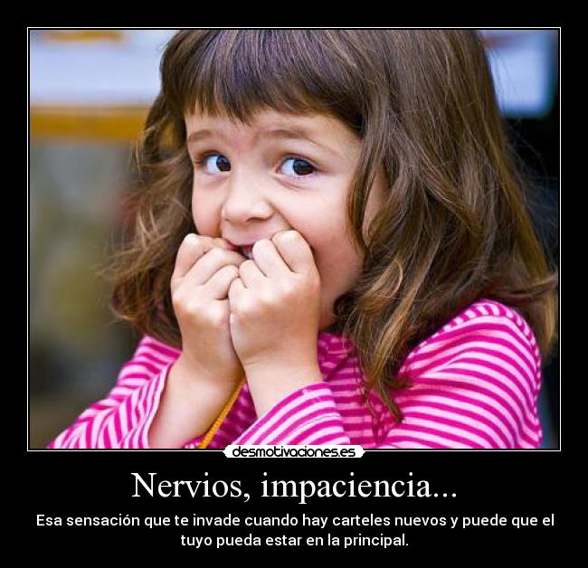 Nervios, impaciencia... -