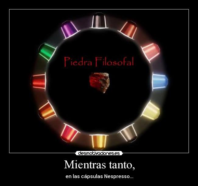 Mientras tanto, - en las cápsulas Nespresso...