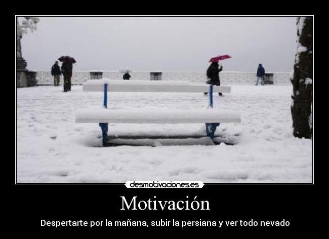 Motivación - Despertarte por la mañana, subir la persiana y ver todo nevado
