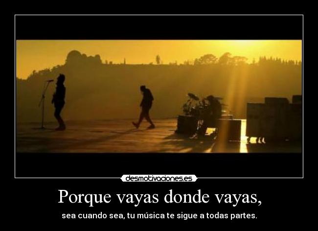 Porque vayas donde vayas, - sea cuando sea, tu música te sigue a todas partes.