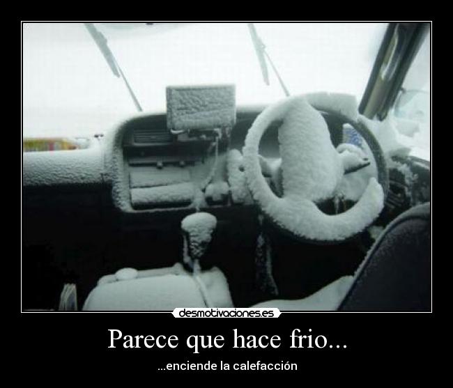 Parece que hace frio... - ...enciende la calefacción