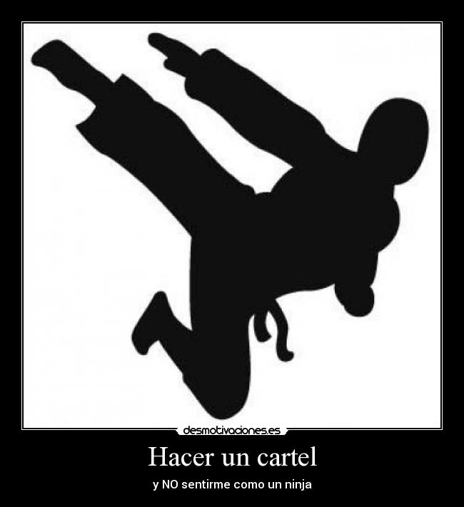 Hacer un cartel - y NO sentirme como un ninja