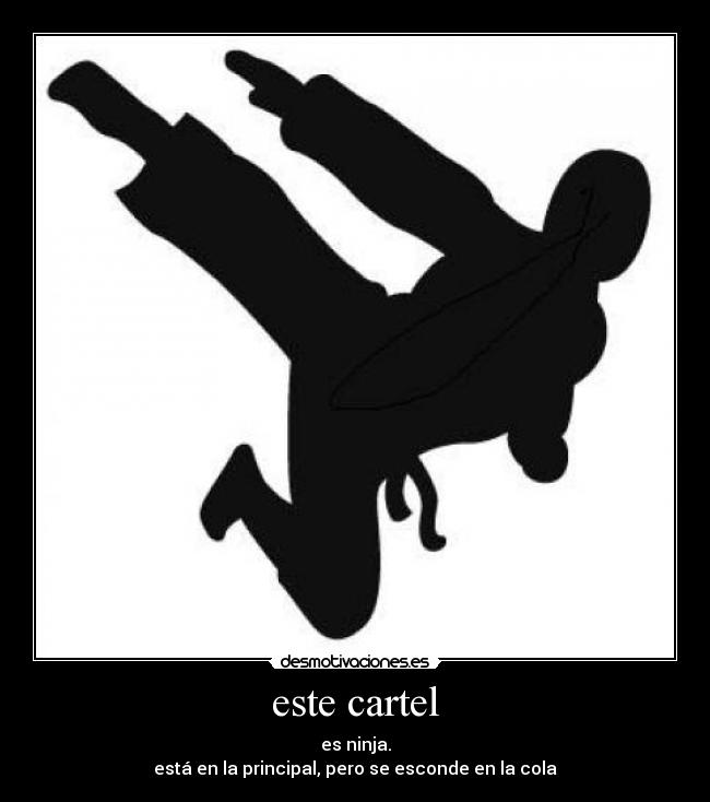 este cartel - es ninja.
está en la principal, pero se esconde en la cola