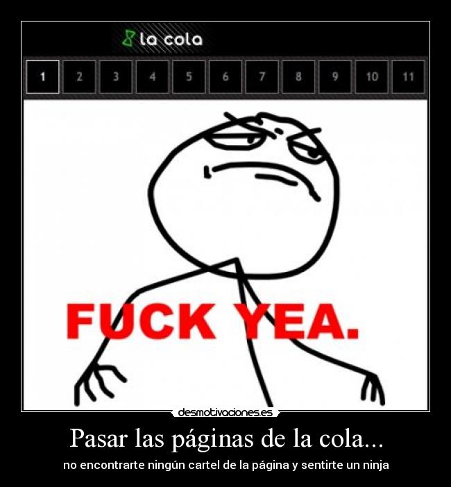 Pasar las páginas de la cola... - no encontrarte ningún cartel de la página y sentirte un ninja