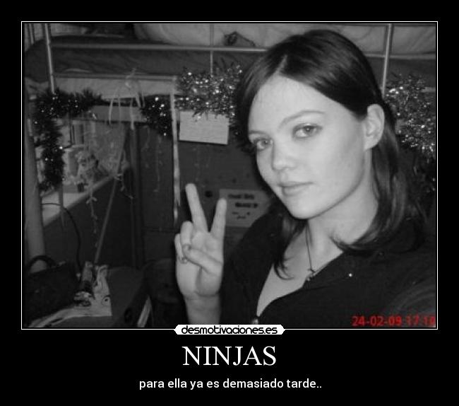 NINJAS - para ella ya es demasiado tarde..