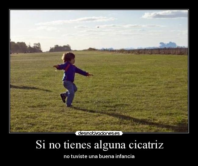 Si no tienes alguna cicatriz -