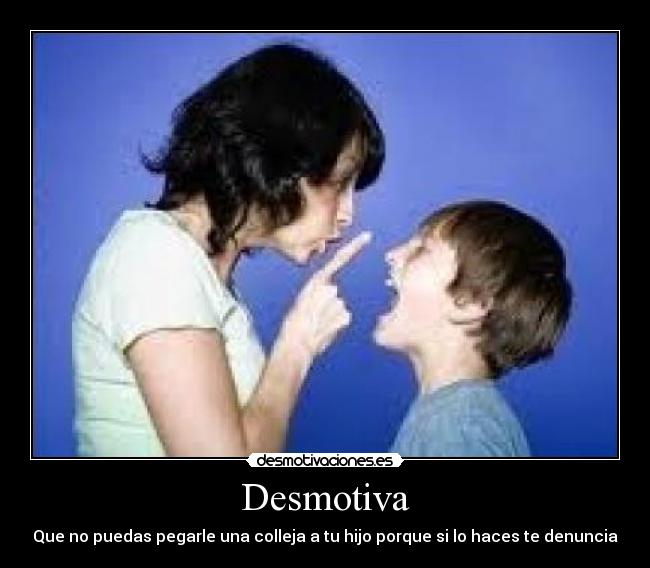 Desmotiva - Que no puedas pegarle una colleja a tu hijo porque si lo haces te denuncia