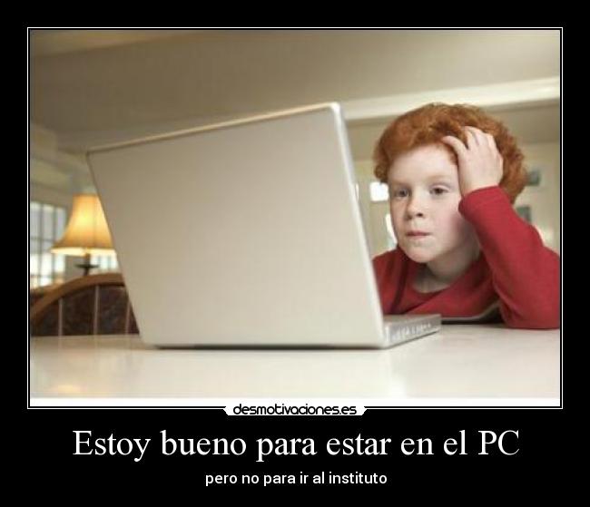 Estoy bueno para estar en el PC - 