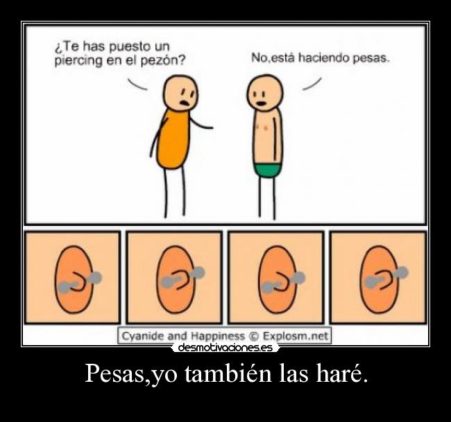 Pesas,yo también las haré. - 