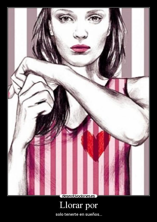 Llorar por -