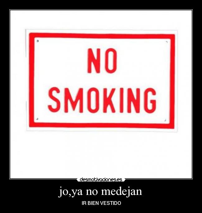 jo,ya no medejan - IR BIEN VESTIDO