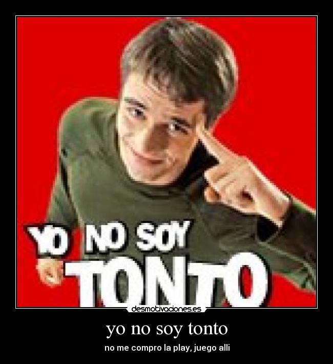 Yo No Soy Tonto Desmotivaciones