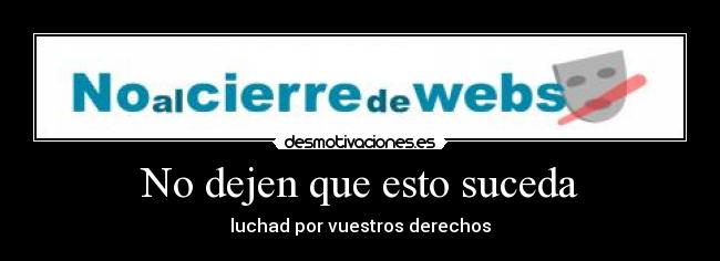 No dejen que esto suceda - luchad por vuestros derechos
