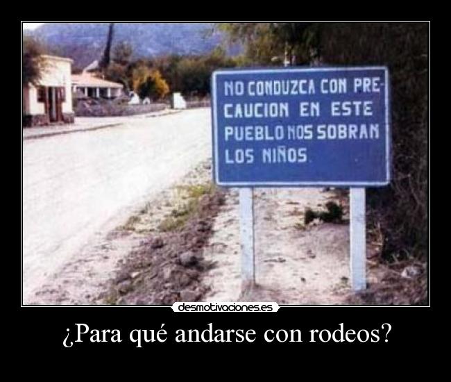 ¿Para qué andarse con rodeos? -