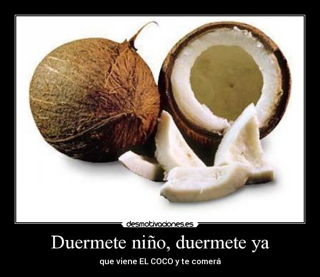 Duermete niño, duermete ya - que viene EL COCO y te comerá